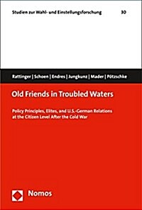 Old Friends in Troubled Waters: Policy Principles, Elites, and U.S.-German Relations at the Citizen Level After the Cold War (Paperback)