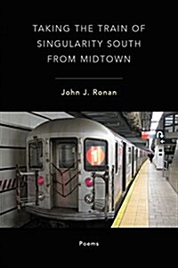 Taking the Train of Singularity South from Midtown (Paperback)