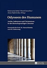 Odysseen Des Humanen: Antike, Judentum Und Christentum in Der Deutschsprachigen Literatur- Festschrift Fuer Prof. Dr. Maria Klańska Zum (Hardcover)