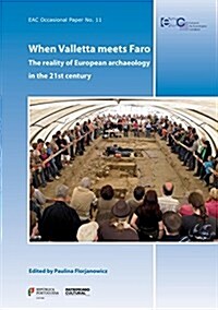 Eac Occasional Paper No. 11. When Valletta Meets Faro: The Reality of European Archaeology in the 21st Century (Hardcover)