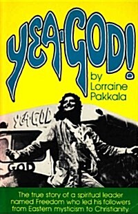 Yea God!: The true story of a spiritual leader named Freedom who led his followers from Eastern Mysticism to Christianity (Paperback)