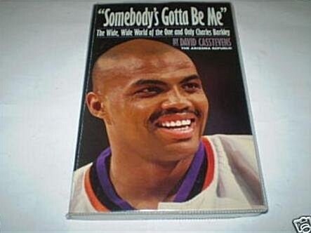 Somebodys Gotta Be Me: The Wide, Wide World of the One and Only Charles Barkley (Paperback, No Edition Stated)