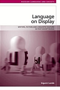 Language on Display : Writers, Fiction and Linguistic Culture in Post-Soviet Russia (Hardcover)