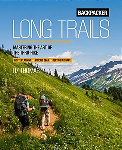 Backpacker Long Trails: Mastering the Art of the Thru-Hike (Paperback)