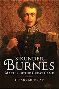Sikunder Burnes : Master of the Great Game (Hardcover)