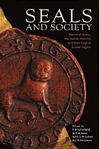 Seals and Society : Medieval Wales, the Welsh Marches and their English Border Region (Paperback)