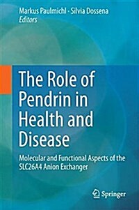 The Role of Pendrin in Health and Disease: Molecular and Functional Aspects of the Slc26a4 Anion Exchanger (Hardcover, 2017)