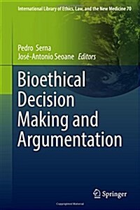 Bioethical Decision Making and Argumentation (Hardcover)