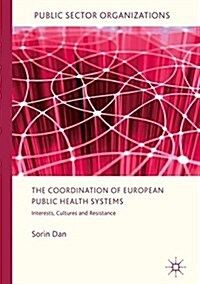 The Coordination of European Public Hospital Systems: Interests, Cultures and Resistance (Hardcover, 2017)