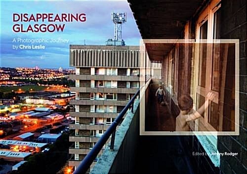 Disappearing Glasgow : A Photographic Journey (Hardcover)