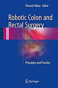 Robotic Colon and Rectal Surgery: Principles and Practice (Hardcover, 2017)