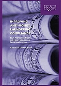 Improving Anti-Money Laundering Compliance: Self-Protecting Theory and Money Laundering Reporting Officers (Hardcover, 2016)