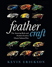 Feather Craft: The Amazing Birds and Feathers Used in Classic Salmon Flies (Hardcover)