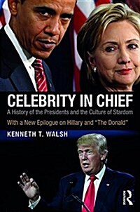 Celebrity in Chief : A History of the Presidents and the Culture of Stardom, With a New Epilogue on Hillary and “The Donald” (Paperback)