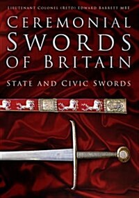 Ceremonial Swords of Britain : State and Civic Swords (Hardcover)