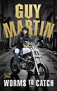 Guy Martin: Worms to Catch (Paperback)