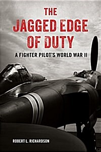 The Jagged Edge of Duty: A Fighter Pilots World War II (Hardcover)