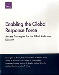 Enabling the Global Response Force: Access Strategies for the 82nd Airborne Division (Paperback)