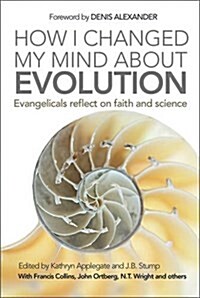 How I Changed My Mind About Evolution : Evangelicals Reflect on Faith and Science (Paperback)