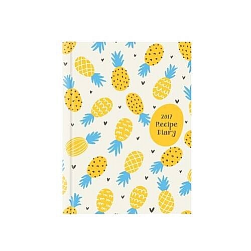 2017 Recipe Diary Pineapple Design: A5 Week-to-View Kitchen & Home Diary with 52 Weekly Recipes (Diary)