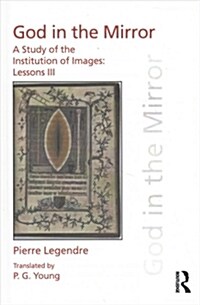 Pierre Legendre Lessons III God in the Mirror : A Study of the Institution of Images (Hardcover)