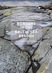 Borders in the Baltic Sea Region : Suturing the Ruptures (Hardcover)