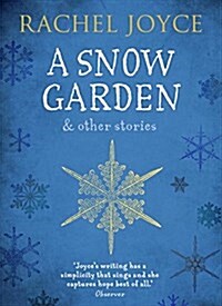 A Snow Garden and Other Stories : From the bestselling author of The Unlikely Pilgrimage of Harold Fry (Paperback)