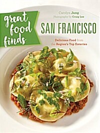 Great Food Finds San Francisco: Delicious Food from the Citys Top Eateries (Paperback)