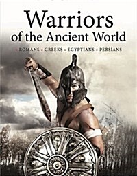 Warriors of the Ancient World : Soldiers * Chariots * Cavalry * Sieges * Generals (Hardcover)