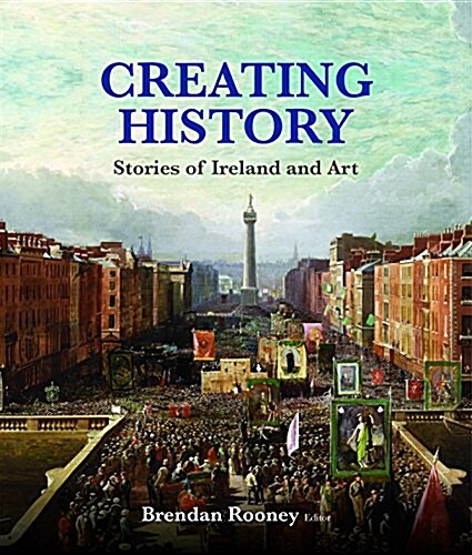 Creating History: Stories of Ireland in Art (Paperback)