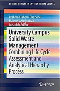 University Campus Solid Waste Management: Combining Life Cycle Assessment and Analytical Hierarchy Process (Paperback, 2017)