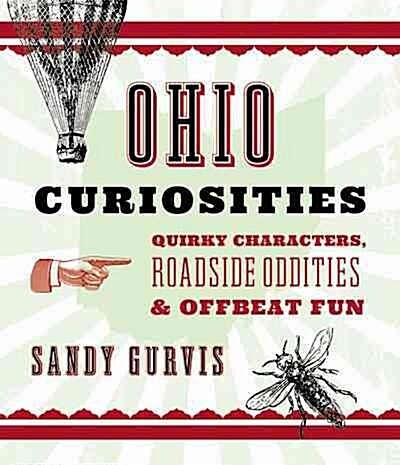 Ohio Curiosities: Quirky Characters, Roadside Oddities & Other Offbeat Stuff (Paperback, 3)