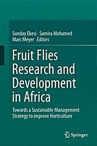 Fruit Fly Research and Development in Africa - Towards a Sustainable Management Strategy to Improve Horticulture (Hardcover, 2016)