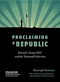 Proclaiming a Republic: 1916 and the National Collection (Paperback)