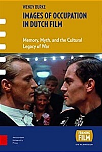 Images of Occupation in Dutch Film: Memory, Myth, and the Cultural Legacy of War (Hardcover)