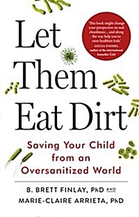 Let Them Eat Dirt : Saving Your Child from an Oversanitized World (Paperback)