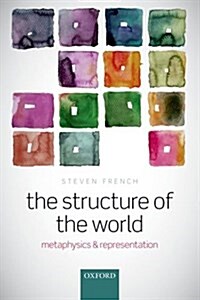 The Structure of the World : Metaphysics and Representation (Paperback)