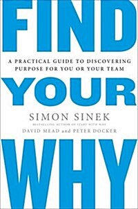 Find Your Why : A Practical Guide for Discovering Purpose for You and Your Team (Paperback)