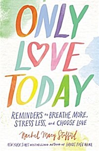 [중고] Only Love Today: Reminders to Breathe More, Stress Less, and Choose Love (Hardcover)