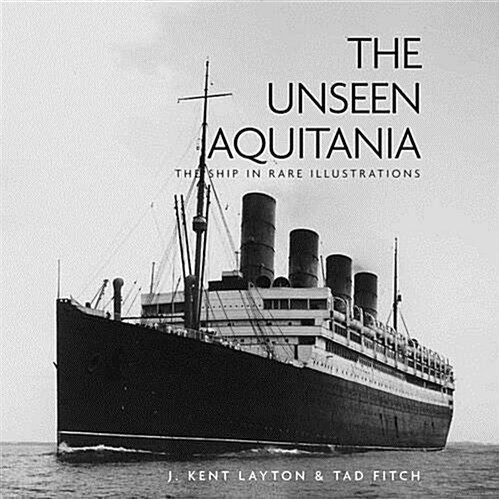 The Unseen Aquitania : The Ship in Rare Illustrations (Hardcover)