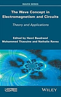 The Wave Concept in Electromagnetism and Circuits : Theory and Applications (Hardcover)