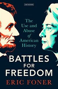 Battles for freedom : the use and abuse of American history