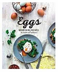 Eggs : Nourishing Recipes for Health and Wellness (Hardcover)