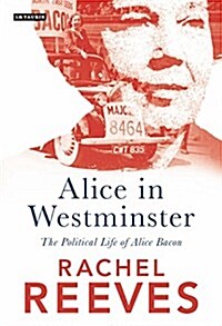 Alice in Westminster : The Political Life of Alice Bacon (Hardcover)