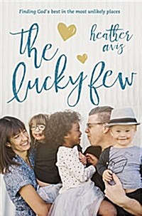 The Lucky Few: Finding Gods Best in the Most Unlikely Places (Paperback)