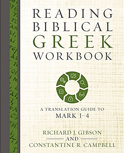 Reading Biblical Greek Workbook: A Translation Guide to Mark 1-4 (Paperback)