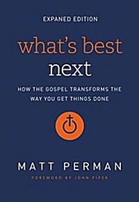 Whats Best Next: How the Gospel Transforms the Way You Get Things Done (Paperback, Enlarged)