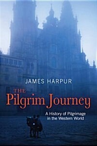 The Pilgrim Journey : A History of Pilgrimage in the Western World (Paperback)