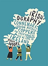 Irishography: Connemara, Croagh Patrick, Coppers and Everywhere Else We Love in Irel (Hardcover)