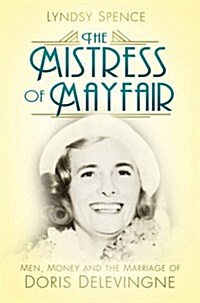 The Mistress of Mayfair : Men, Money and the Marriage of Doris Delevingne (Hardcover)